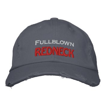 Fullblown  Redneck Embroidered Baseball Hat by RedneckHillbillies at Zazzle