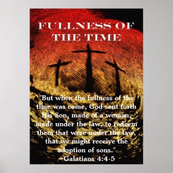 Fullness Of The Time Poster by justificationbygrace at Zazzle