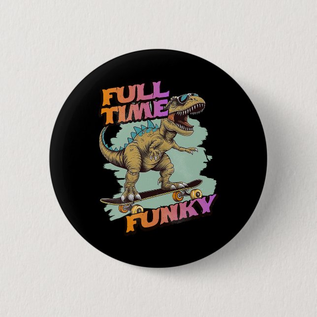 Fulltime Funky Funny Dinosaur Skateboarding  Button (Front)