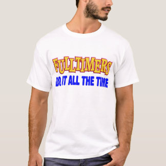 FULLTIMERS DO IT ALL THE TIME T-Shirt