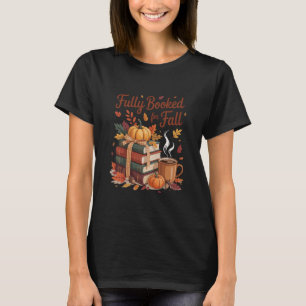 Fully Booked For Fall Pumpkin Autumn Books Thanksg T-Shirt