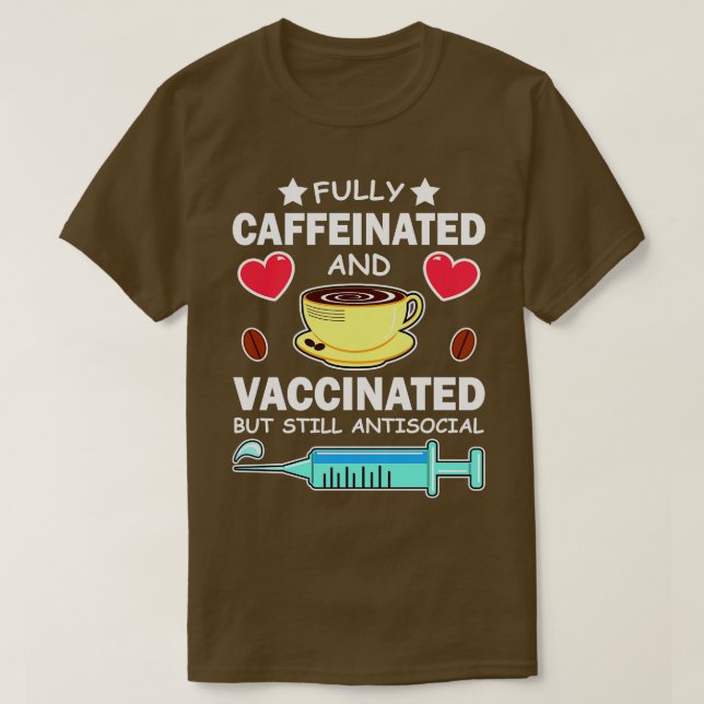Fully Caffeinated And Vaccinated But Still Antisoc T-Shirt (Design Front)