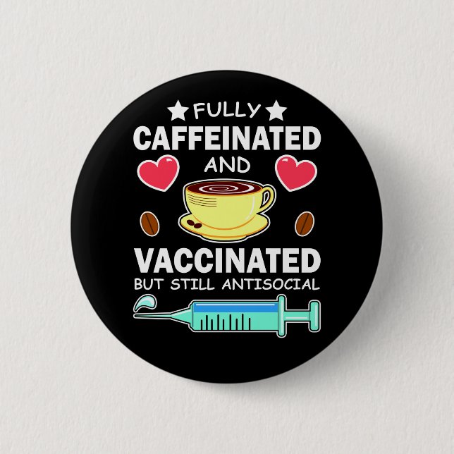 Fully Caffeinated And Vaccinated Button (Front)