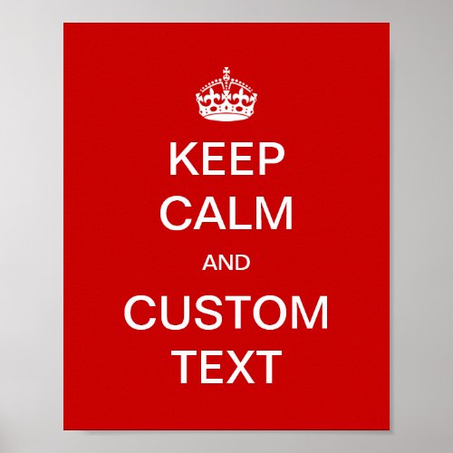 Fully custom Keep Calm and Customize Me Poster