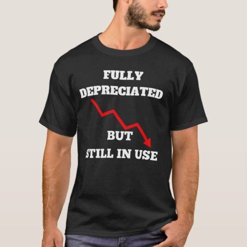 Fully depreciated but still in use  T_Shirt
