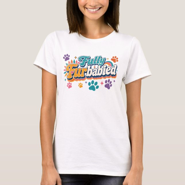Fully FurBabied T-Shirt (Front)