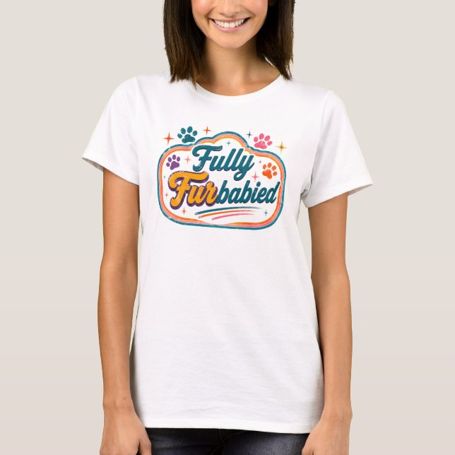 Fully FurBabied T-Shirt (Front)