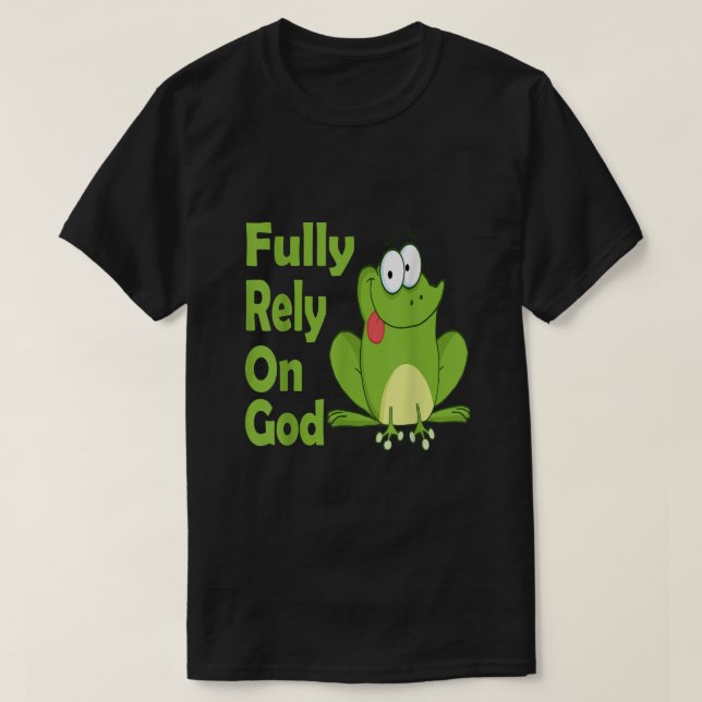 Fully Rely on God FROG Christian Product T-Shirt (Design Front)