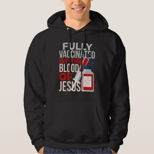 Fully Vaccinated Blood Jesus Vaccine Syringe Faith Hoodie