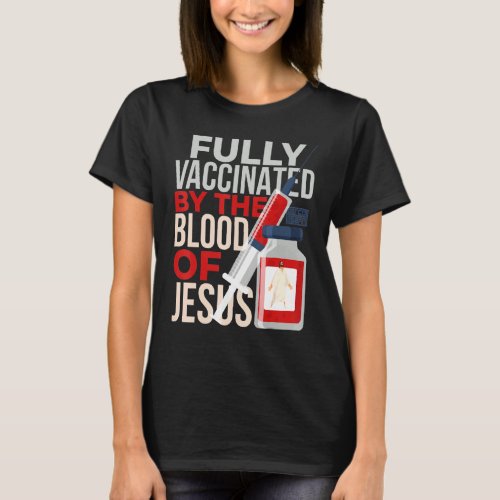 Fully Vaccinated Blood Jesus Vaccine Syringe Faith T_Shirt