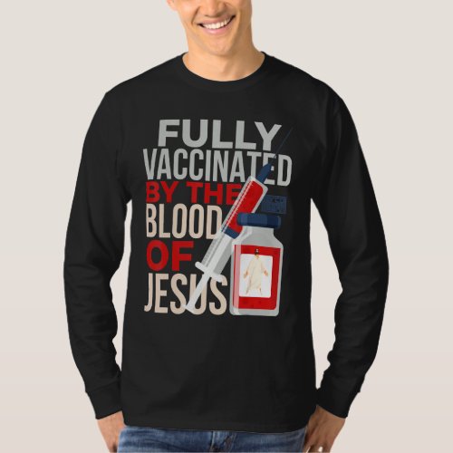 Fully Vaccinated Blood Jesus Vaccine Syringe Faith T_Shirt