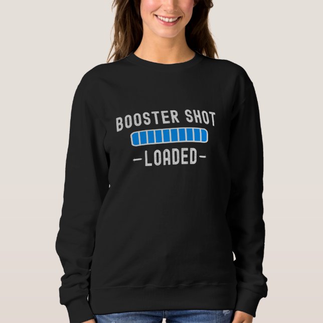 Fully Vaccinated Booster Shot Loaded Funny Cool 20 Sweatshirt (Front)
