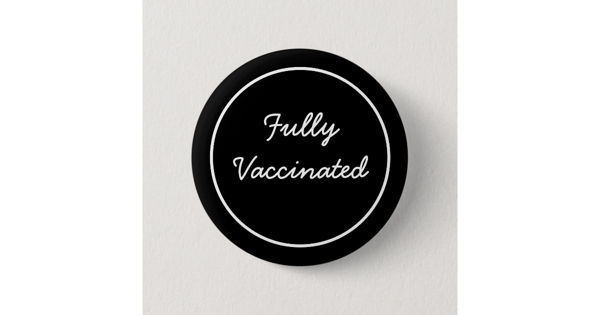 Fully Vaccinated Button | Zazzle.com