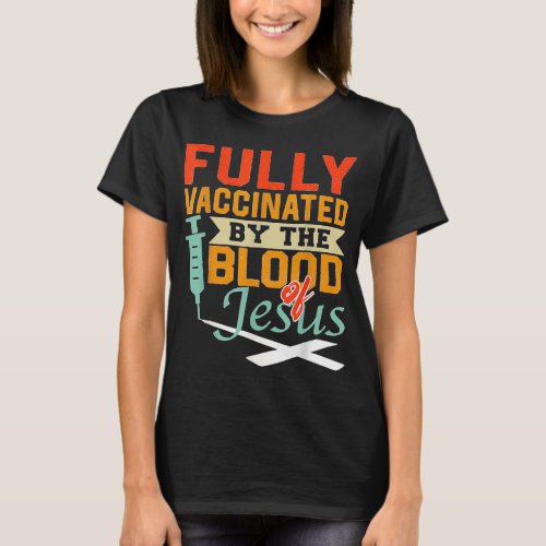 Fully Vaccinated By Blood Of Jesus T_Shirt