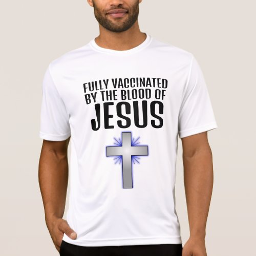 FULLY VACCINATED by tblood of JESUS Christian T_Shirt