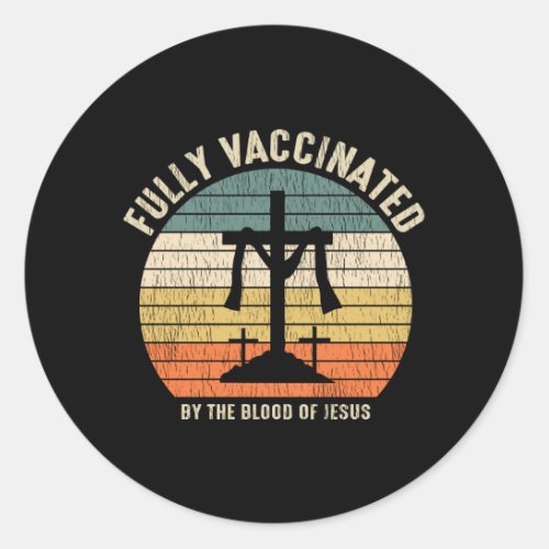 Fully Vaccinated By The Blood Of Jesus Christian Classic Round Sticker