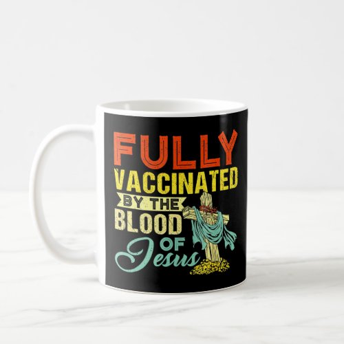 Fully Vaccinated By The Blood Of Jesus Christian F Coffee Mug
