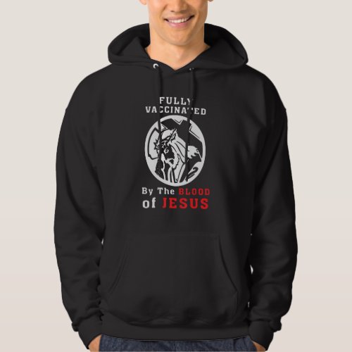 Fully Vaccinated By The Blood Of Jesus Christian F Hoodie