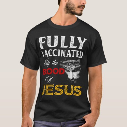 Fully Vaccinated By The Blood Of Jesus Christian L T_Shirt