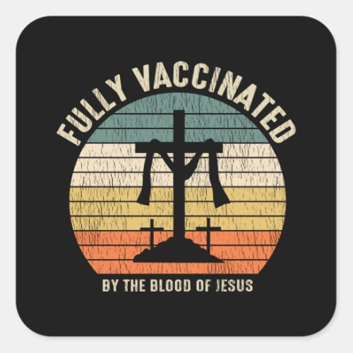 Fully Vaccinated By The Blood Of Jesus Christian Square Sticker