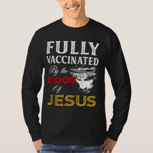 Fully Vaccinated By The Blood Of Jesus Christian T_Shirt