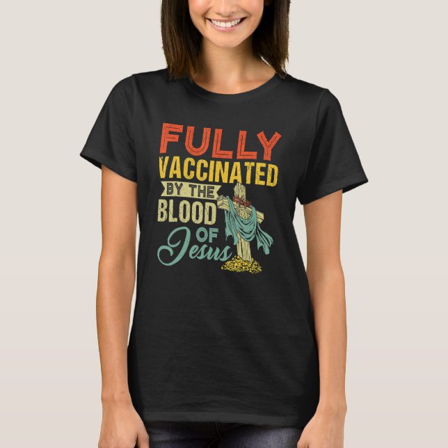 Fully Vaccinated By The Blood Of Jesus  Christian T-Shirt (Front)