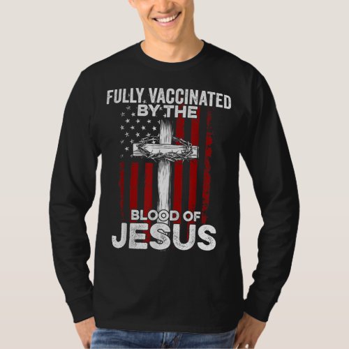 Fully Vaccinated By The Blood Of Jesus Christian U T_Shirt