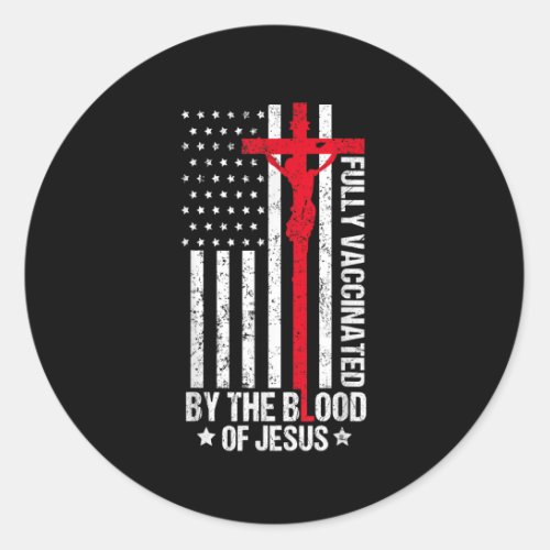 Fully Vaccinated By The Blood Of Jesus Christian W Classic Round Sticker