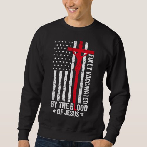 Fully Vaccinated By The Blood Of Jesus Christian W Sweatshirt