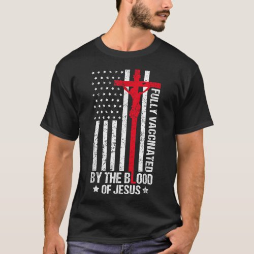 Fully Vaccinated By The Blood Of Jesus Christian W T_Shirt