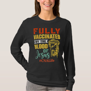 Fully Vaccinated By The Blood Of Jesus Cna Liffe T-Shirt
