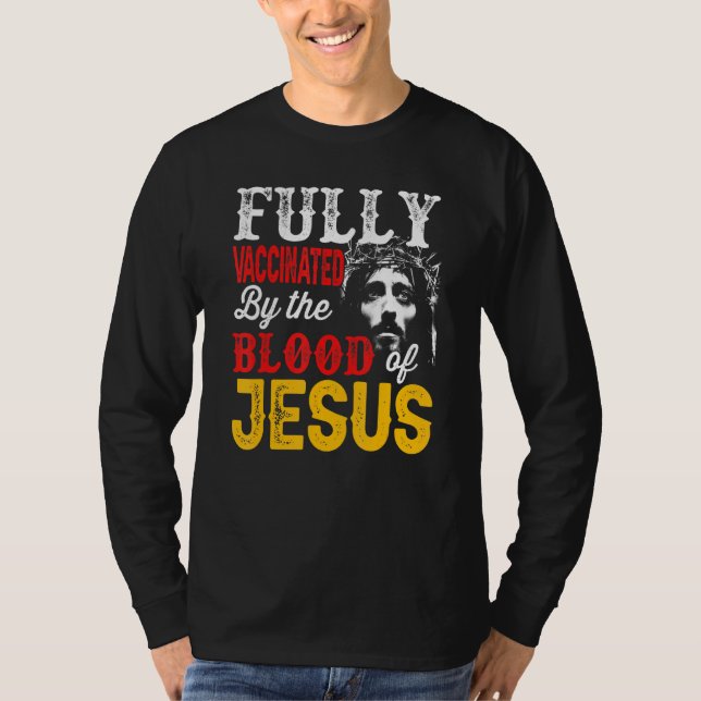Fully Vaccinated By The Blood Of Jesus Faith Chris T-Shirt (Front)
