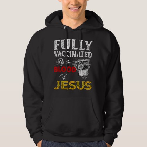 Fully Vaccinated By The Blood Of Jesus Faith Funny Hoodie