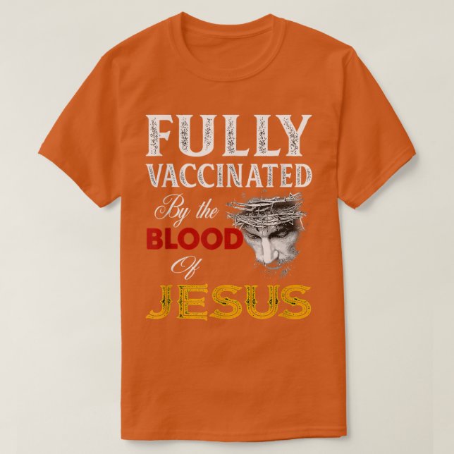 Fully Vaccinated By The Blood Of Jesus Faith Funny T-Shirt (Design Front)