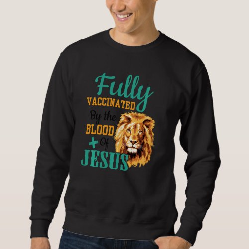 Fully Vaccinated By The Blood Of Jesus For Christi Sweatshirt