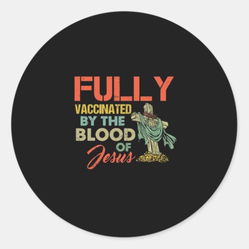 Fully Vaccinated By The Blood Of Jesus Funny Chris Classic Round Sticker