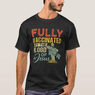 Fully Vaccinated By The Blood Of Jesus Funny Chris T-Shirt