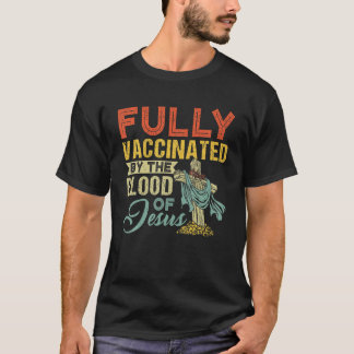 Fully Vaccinated By The Blood Of Jesus Funny Chris T-Shirt