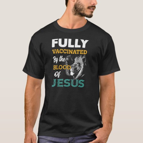 Fully Vaccinated By The Blood Of Jesus Lion Cross  T_Shirt