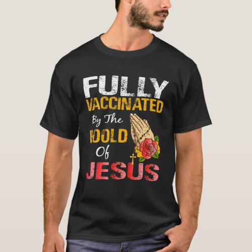 Fully Vaccinated By The Blood Of Jesus Lion God Ch T_Shirt