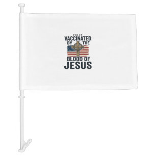 Fully Vaccinated by the Blood of Jesus Patriotic S Car Flag