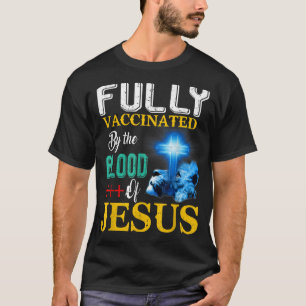 Fully Vaccinated By The Blood Of Jesus Shining Cro T-Shirt