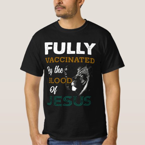 Fully vaccinated by the blood of Jesus T_Shirt