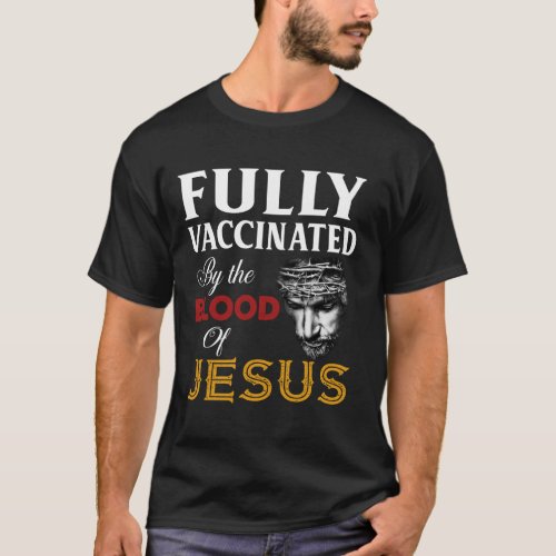 Fully Vaccinated By The Blood Of Jesus  T_Shirt