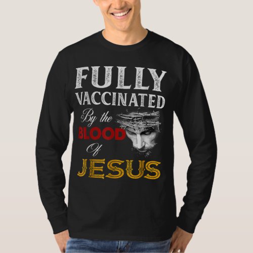 Fully vaccinated by the blood of Jesus T_Shirt