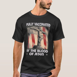 Fully Vaccinated By The Blood Of Jesus With Flag C T-Shirt