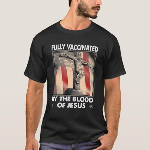 Fully Vaccinated By The Blood Of Jesus With Flag C T_Shirt