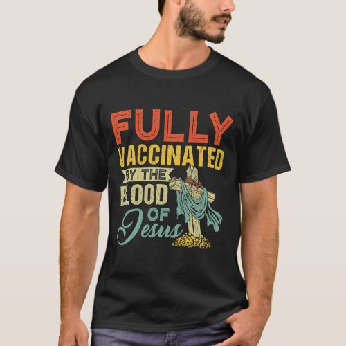 Fully Vaccinated By The Blood Of JesusT_Shirt T_Shirt