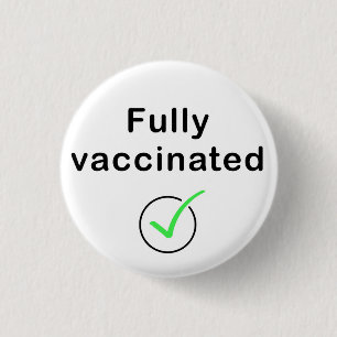 Fully Vaccinated Covid 19 Button / Pin / Badge