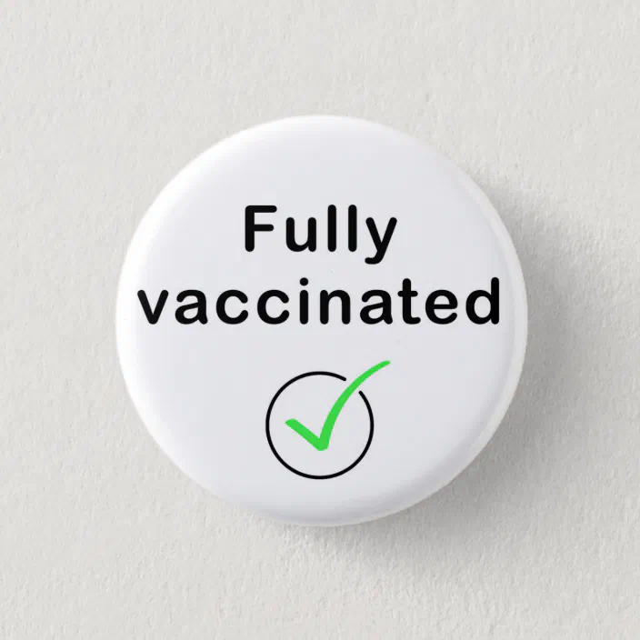 Fully Vaccinated Pin or Magnetic back button badge